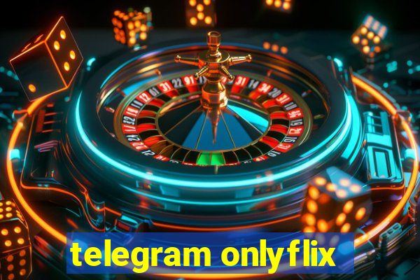 telegram onlyflix